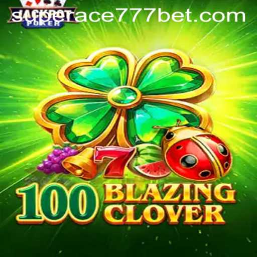 Exploring the Excitement of 100BlazingClover with SuperAce777